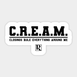 CREAM - Closings Rule Everything Around Me (black text) Sticker